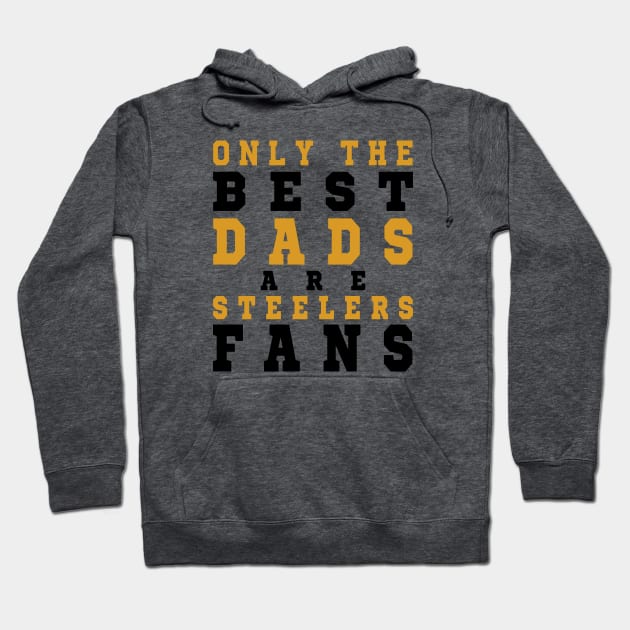 Only the Best Dads are Steelers Fans Hoodie by artspot